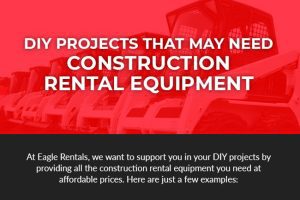 DIY Projects That May Need Construction Rental Equipment